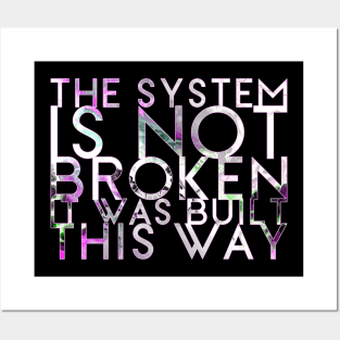 The System Is Not Broken It Was Built This Way Posters and Art